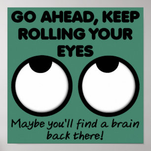 Rolling Your Eyes Funny Poster Sign