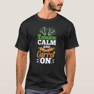 Romaine Calm And Carrot On Gardening Garden Irrig T-Shirt