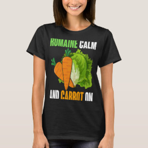 Romaine Calm and Carrot On Meal Sayings T-Shirt