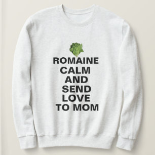 Romaine Calm And Love Sweatshirt - Funny Custom!