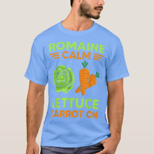 Romaine Calm Lettuce Carrot On Funny Vegetarian Ve T-Shirt
