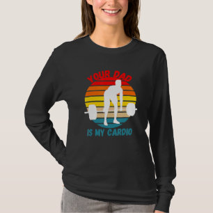 Romance Gym Quotes Meme Your Dad Is My Cardio T-Shirt