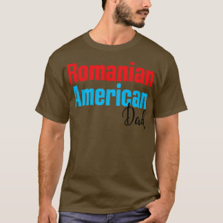 Romanian American Dad 3 T-Shirt