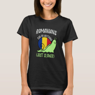 Romanians Can Do Anything Just Slower  Romania T-Shirt
