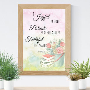 Romans 12:12 Be Joyful in Hope, Faithful in Prayer Poster