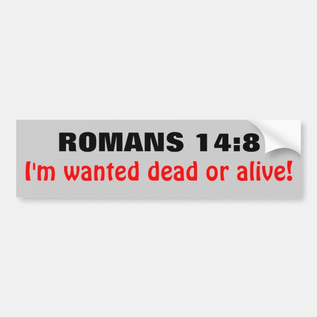 Romans 14:8 Wanted Dead Or Alive Bumper Sticker (Front)