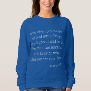 Romans 1:25 Bible Verse Quote KJV Women's Sweatshirt