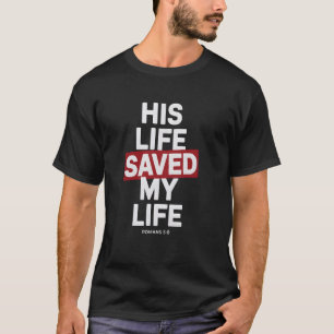 Romans 58 - His Life Saved Mine T-Shirt