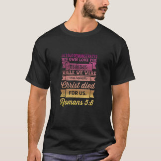 Romans 5:8 Bible Verse design T-Shirt