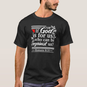 Romans 831 If God Is For Us Who Can Be Against Us T-Shirt