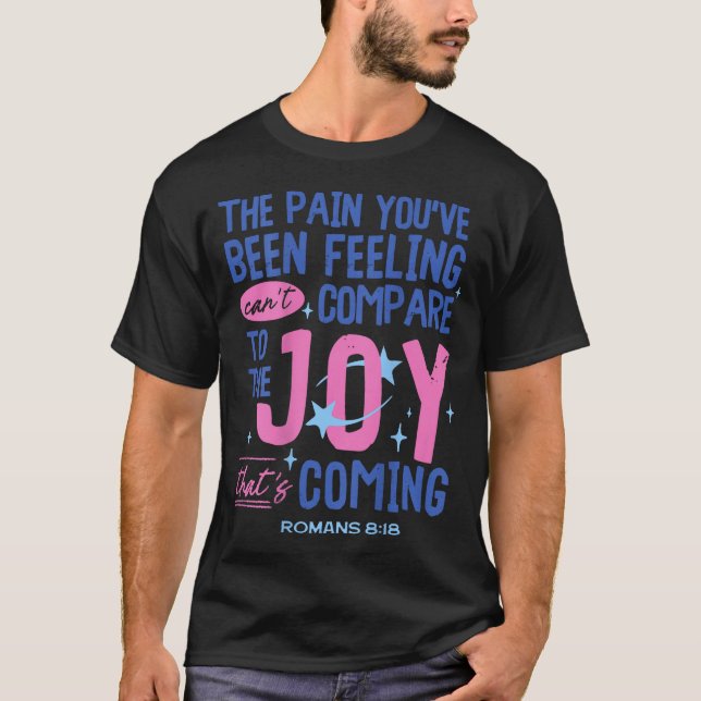 Romans 8_18 Bible Joy Is Coming Insrational Christ T-Shirt (Front)