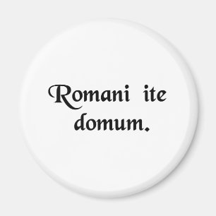 Romans go home. magnet
