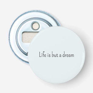 Romantic Blue Life is but a dream Bottle Opener