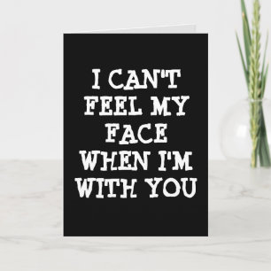 ROMANTIC CARD i CAN'T FEEL MY FACE WHEN I'M WITH U