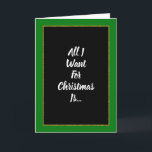 Romantic Green Gold Black Christmas Holiday Card<br><div class="desc">An elegant romantic green and black Christmas card featuring a gold frame and the words,  “All I want for Christmas is…” and inside the word “You!” Perfect for that special someone in your life.</div>