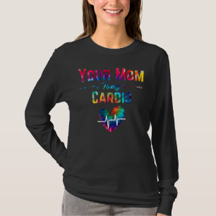Romantic Saying Your Mum Is My Cardio Tie Dye Prin T-Shirt