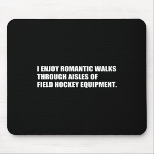 Romantic Walks Field Hockey Sarcasm Witty Friends Mouse Pad