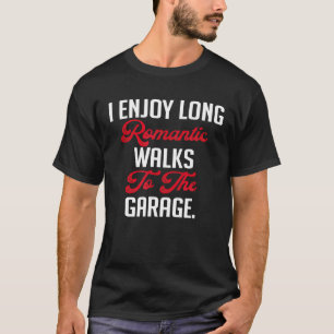 Romantic Walks To The Garage Mechanic Gag For Men T-Shirt