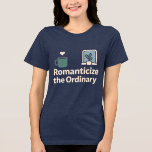 Romanticise the Ordinary – Cosy Aesthetic Tri-Blend Shirt