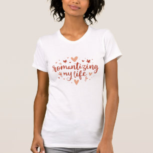 Romanticising My Life Aesthetic Typography Art T-Shirt