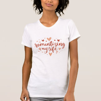 Romanticising My Life Aesthetic Typography Art T-Shirt