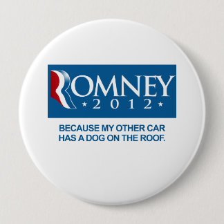 ROMNEY BECAUSE MY OTHER CAR HAS A DOG ON THE ROOF. 10 CM ROUND BADGE