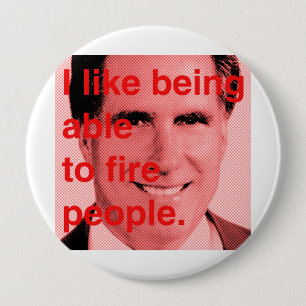 Romney Quote - I like being able to fire people 10 Cm Round Badge