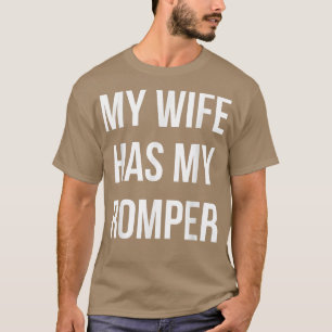 Romper Season My Wife Has My Romper Funny  T-Shirt