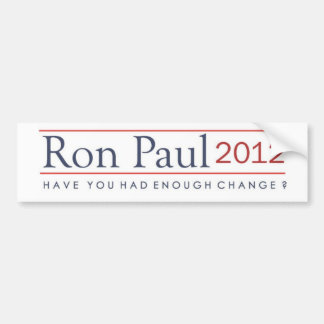 Ron Paul 2012 Have you had enough change? Bumper Sticker