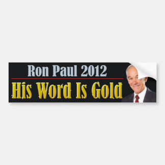 Ron Paul: His Word Is Gold Bumper Sticker