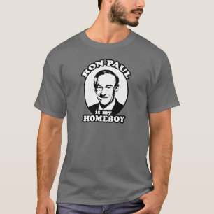 Ron Paul is my homeboy T-Shirt