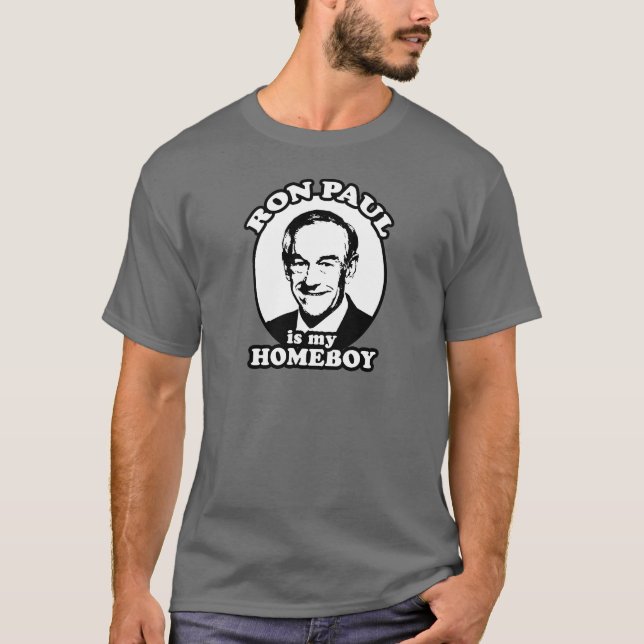Ron Paul is my homeboy T-Shirt (Front)