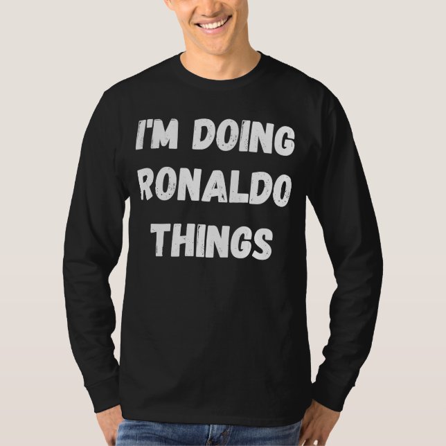 Ronaldo  I'm Doing Ronaldo Things T-Shirt (Front)