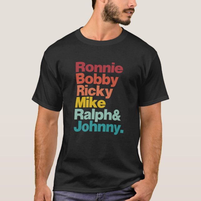 Ronnie Bobby Ricky Mike Ralph And Johnny Men Women T-Shirt (Front)