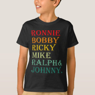 Ronnie Bobby Ricky Mike Ralph And Johnny T-Shirt