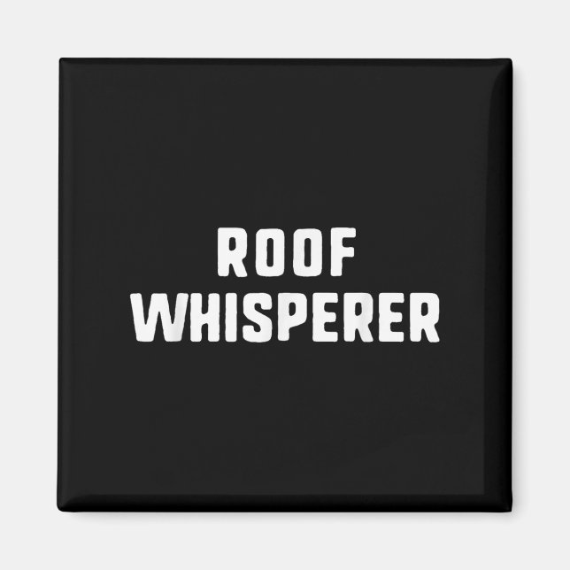 Roof Whisperer Funny Roofing Roofer  Magnet (Front)
