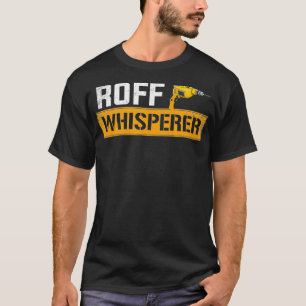 roof whisperer roofing roofer _1 T-Shirt