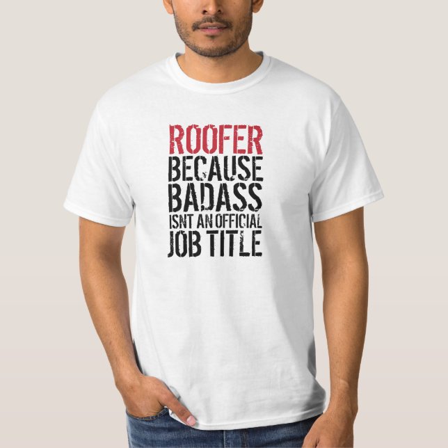 Roofer because badass isn't an official job title T-Shirt (Front)