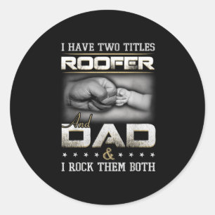 Roofer Dad Quote Design Roofing Apparel  Classic Round Sticker