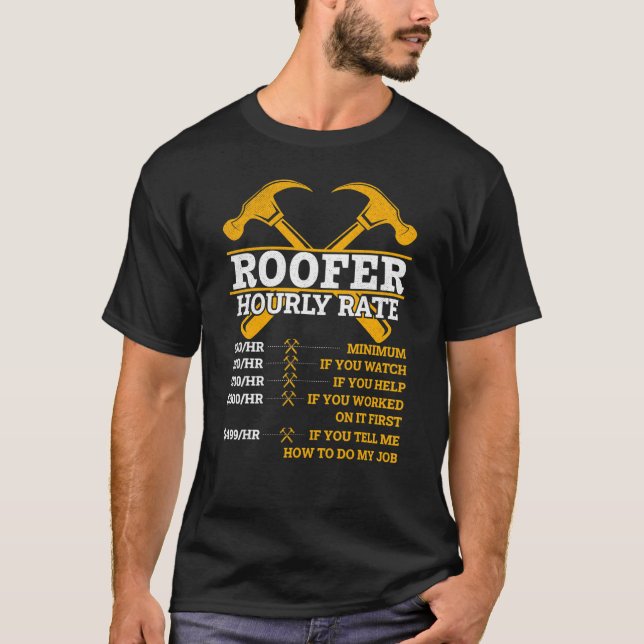 Roofer Hourly Rate  Roofer Roofing Job Man Woman T-Shirt (Front)