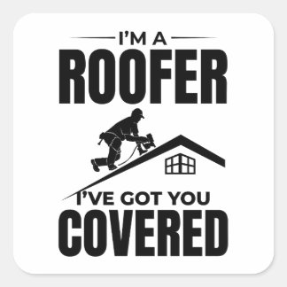 Roofer - I've Got You Covered Roofing Design  Square Sticker