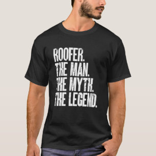 Roofer Man The Myth Legend Roof Roofing Constructi T-Shirt