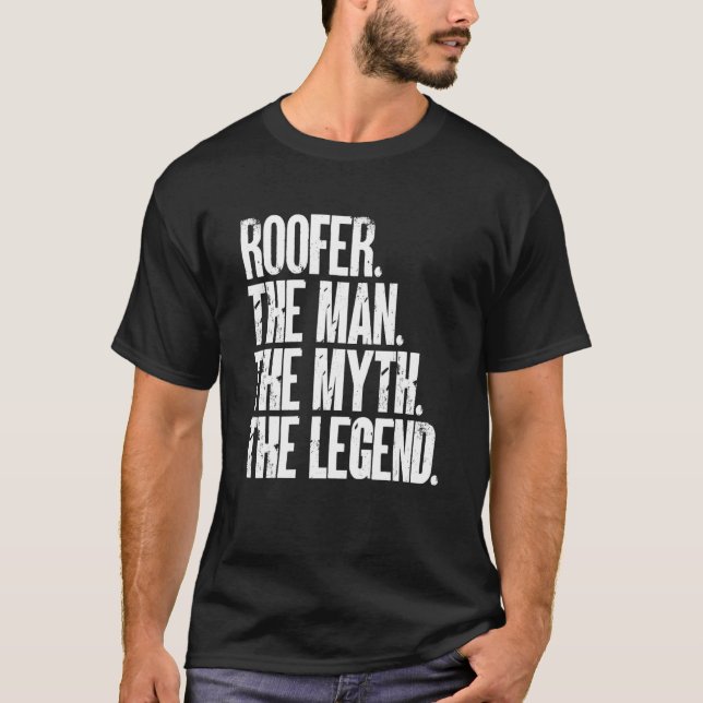 Roofer Man The Myth Legend Roof Roofing Constructi T-Shirt (Front)