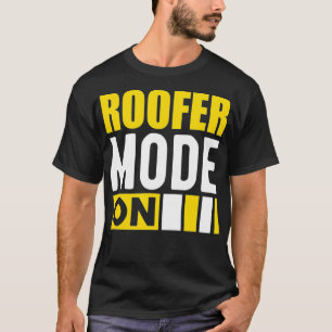 Roofer Mode On T-Shirt