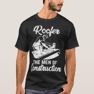 Roofer the men of construction T-Shirt