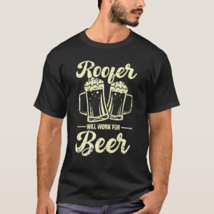 Roofer Will Work For Beer T-Shirt
