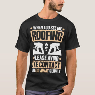 Roofing Avoid Eye Contact Roof Tiler Roofer T-Shirt