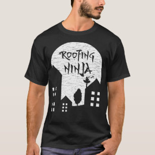 Roofing Ninja I Roofer Dad Mum Funny Slater Worki T-Shirt