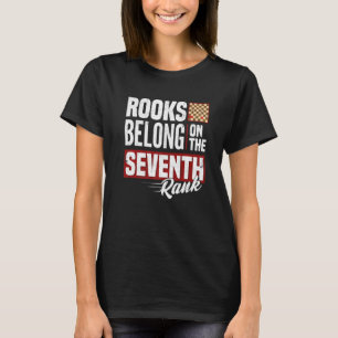 Rooks Belong On The Seventh Rank Chess Checkmate R T-Shirt
