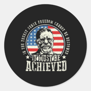 Roosevelt Quote Freedom Must Be Achieved 4th Of Ju Classic Round Sticker